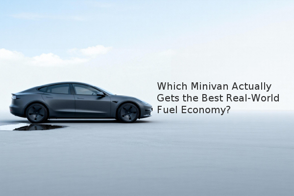 Which Minivan Actually Gets the Best Real-World Fuel Economy? Which Minivan Actually Gets the Best Real-World Fuel Economy?